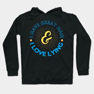 I have great hair & I love lying Hoodie